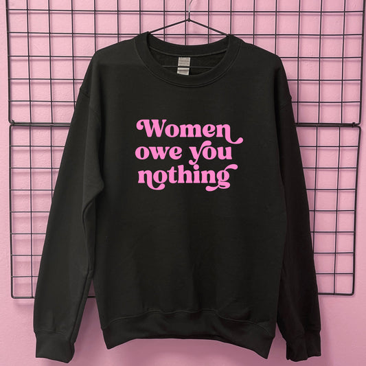 WOMEN OWE YOU NOTHING SWEATSHIRT
