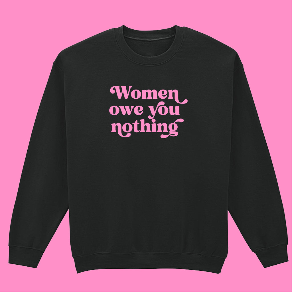 WOMEN OWE YOU NOTHING SWEATSHIRT