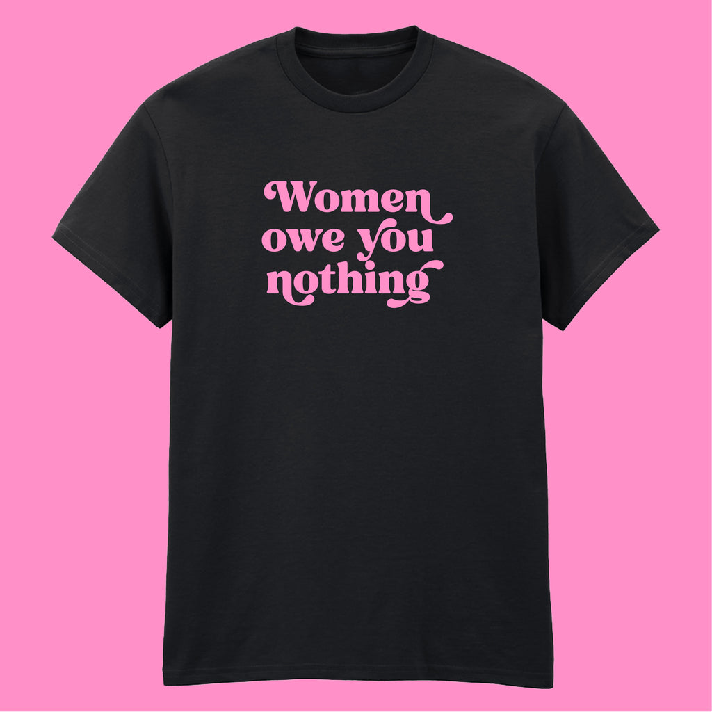 WOMEN OWE YOU NOTHING T-SHIRT