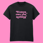 WOMEN OWE YOU NOTHING T-SHIRT