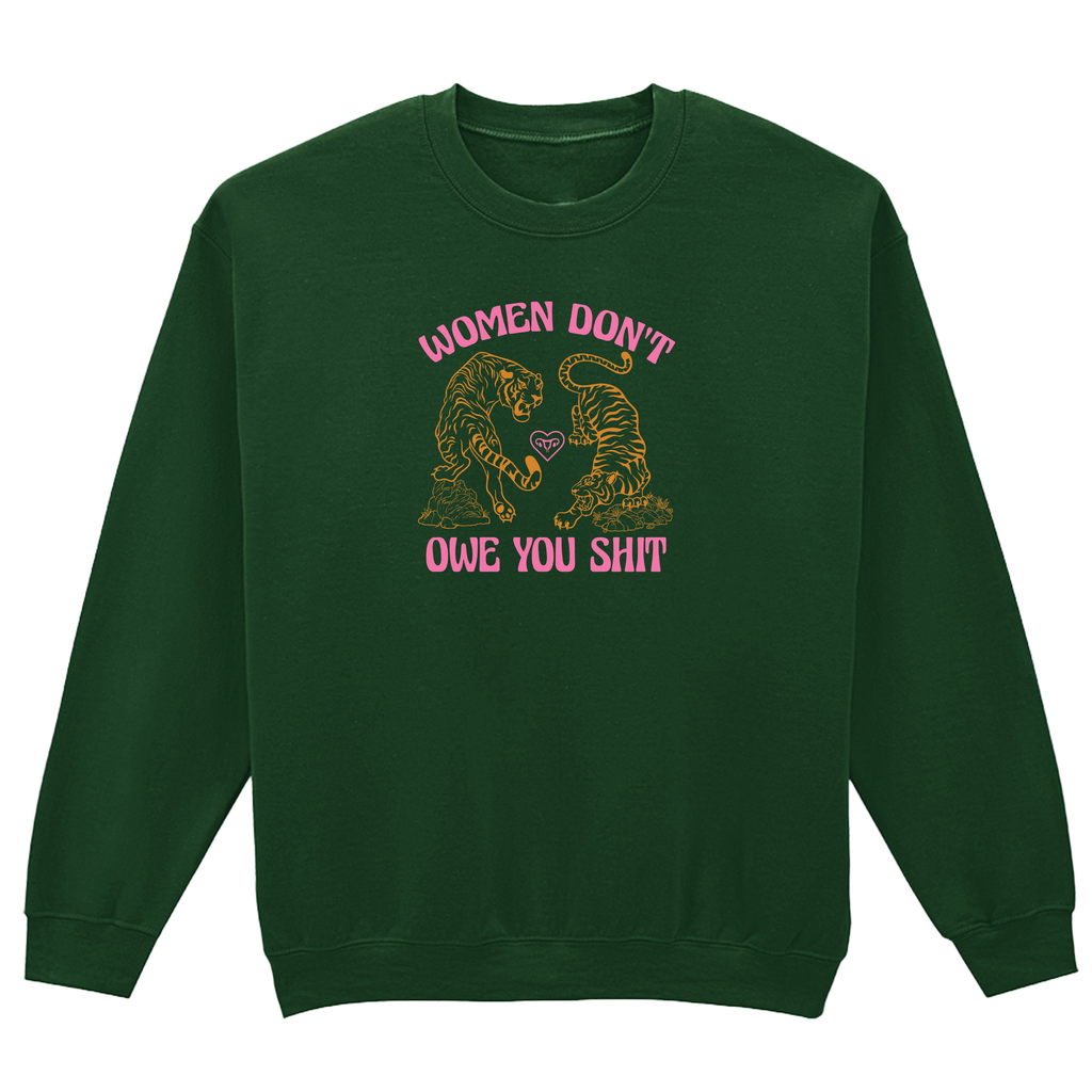 WOMEN DON'T OWE YOU SHIT SWEATSHIRT