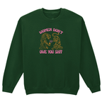 WOMEN DON'T OWE YOU SHIT SWEATSHIRT