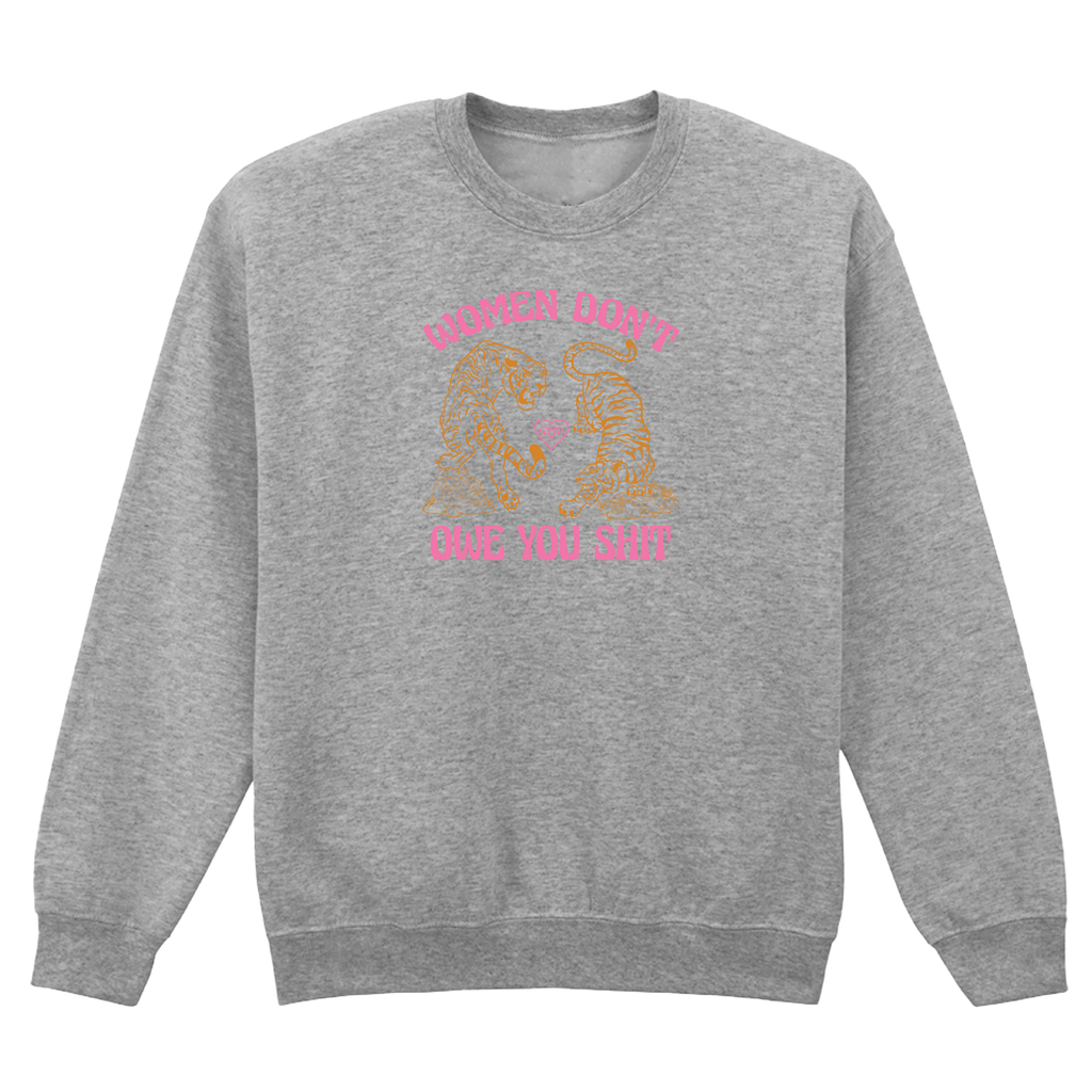 WOMEN DON'T OWE YOU SHIT SWEATSHIRT