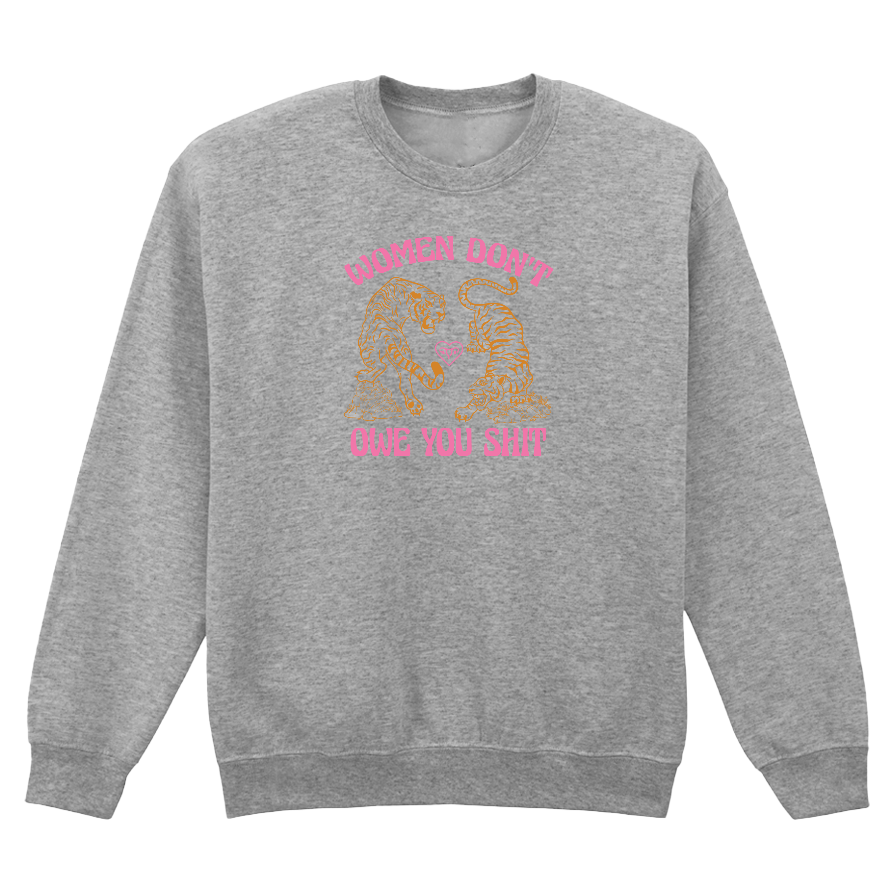 WOMEN DON'T OWE YOU SHIT SWEATSHIRT