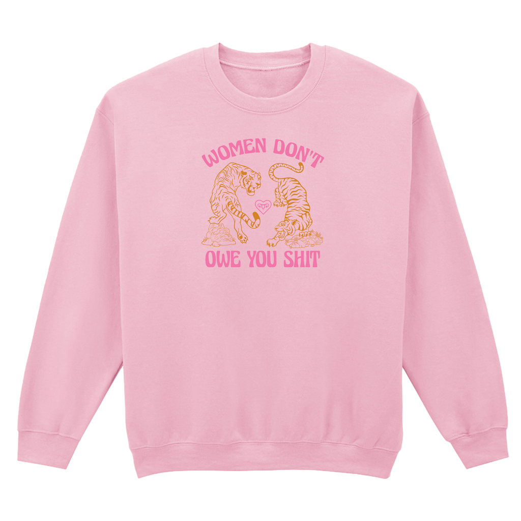 WOMEN DON'T OWE YOU SHIT SWEATSHIRT