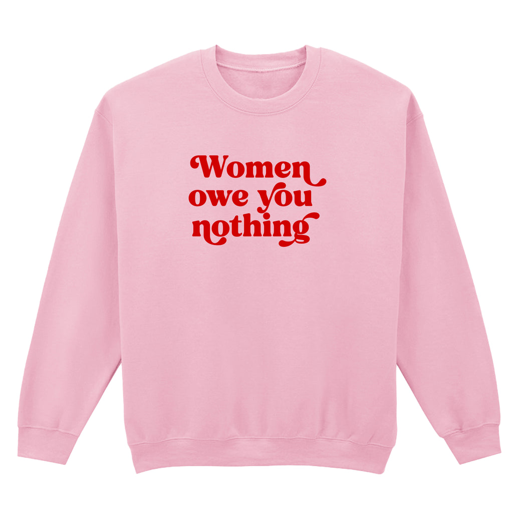 WOMEN OWE YOU NOTHING SWEATSHIRT
