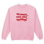 WOMEN OWE YOU NOTHING SWEATSHIRT