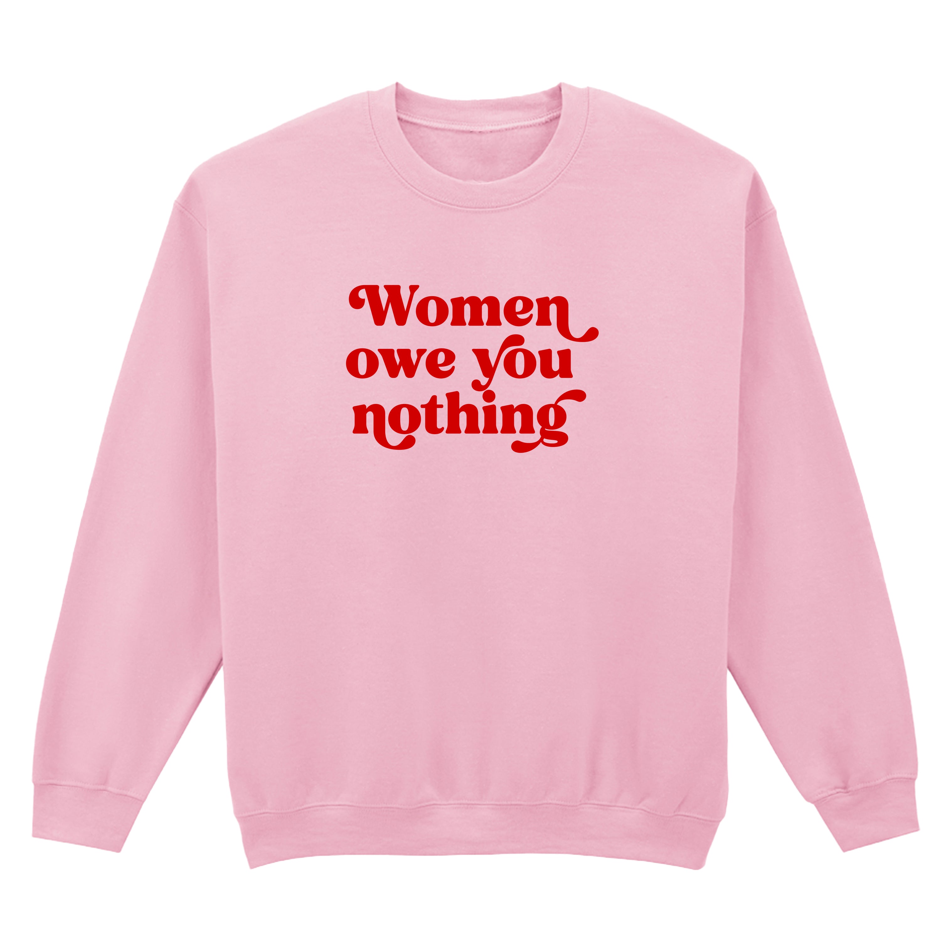 WOMEN OWE YOU NOTHING SWEATSHIRT