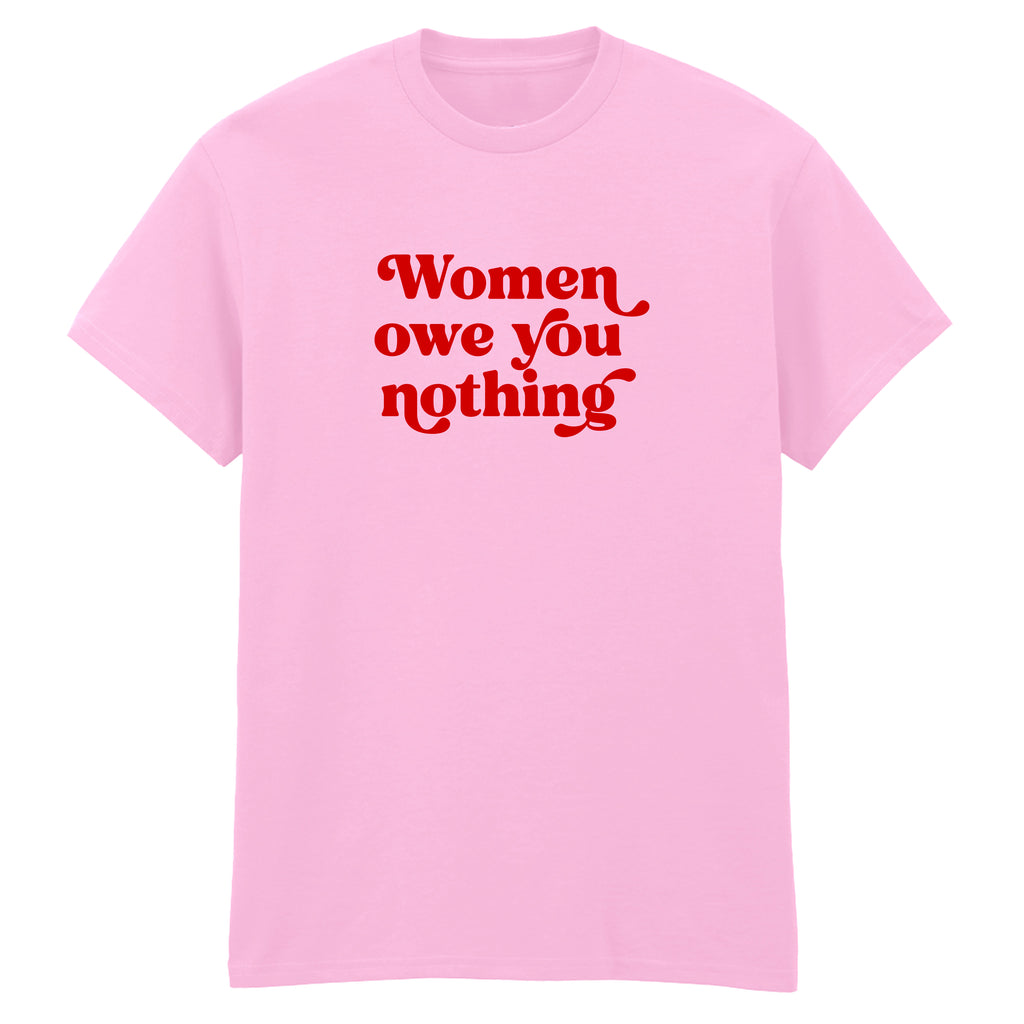 WOMEN OWE YOU NOTHING T-SHIRT