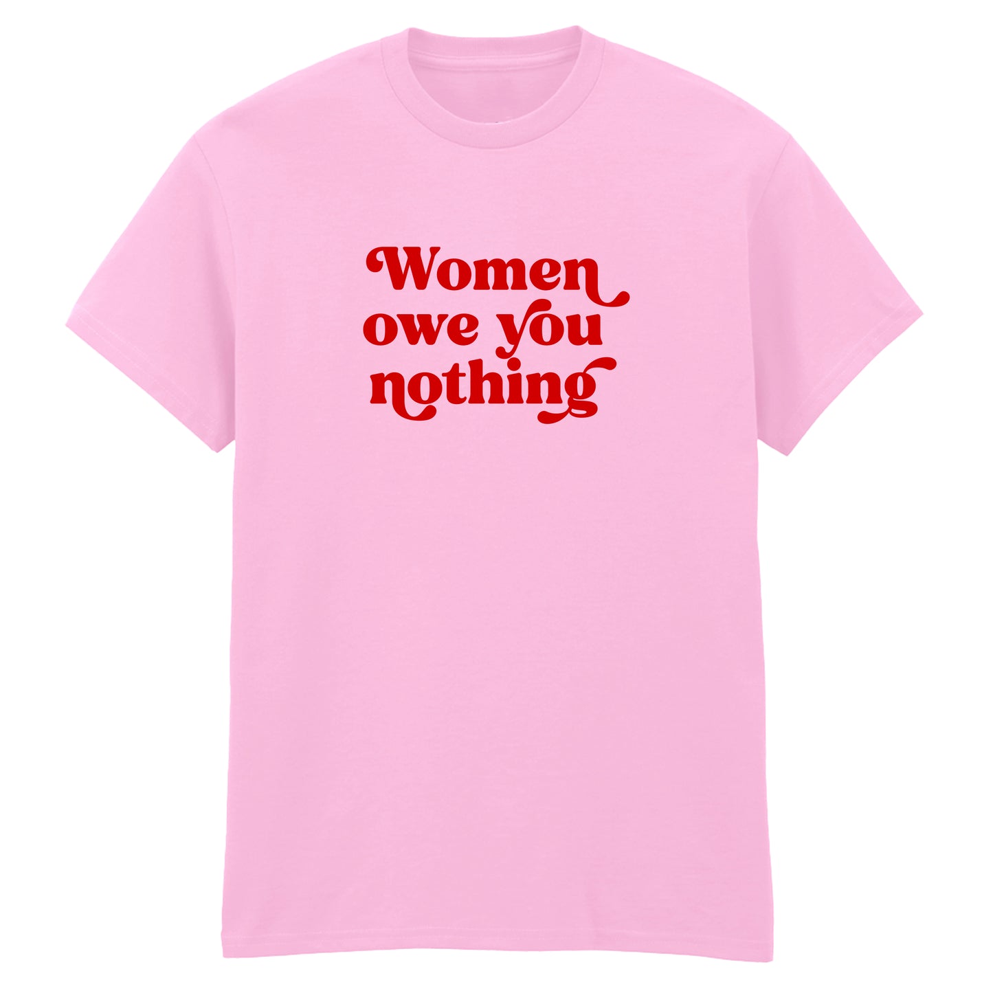 WOMEN OWE YOU NOTHING T-SHIRT