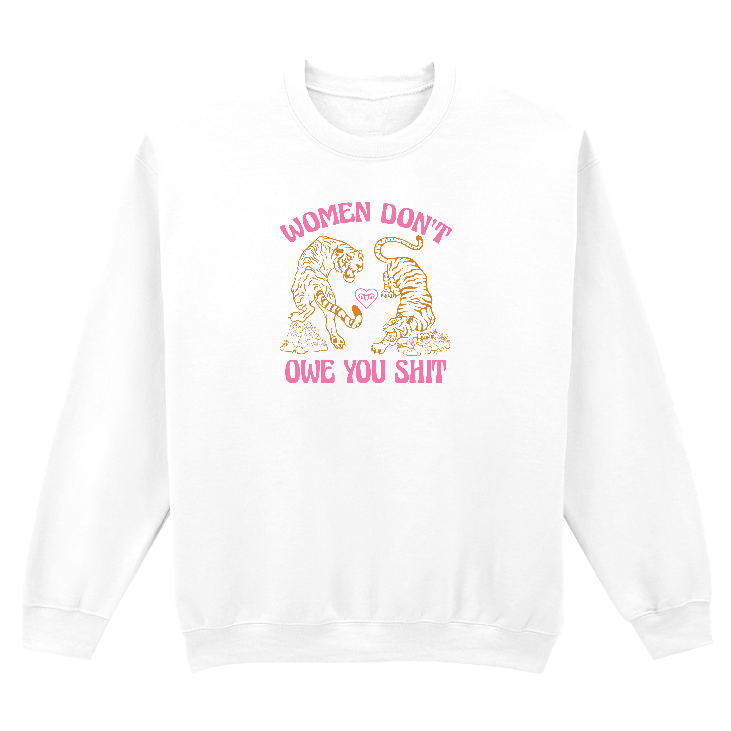 WOMEN DON'T OWE YOU SHIT SWEATSHIRT
