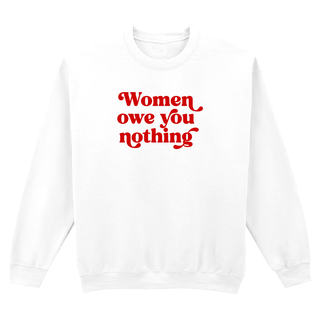 WOMEN OWE YOU NOTHING SWEATSHIRT