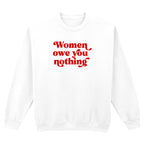WOMEN OWE YOU NOTHING SWEATSHIRT