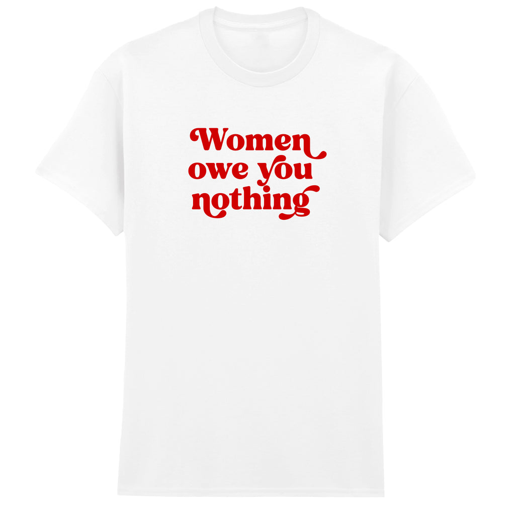 WOMEN OWE YOU NOTHING T-SHIRT