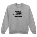 LOTS OF PANIC ABSOLUTELY NO DISCO SWEATSHIRT