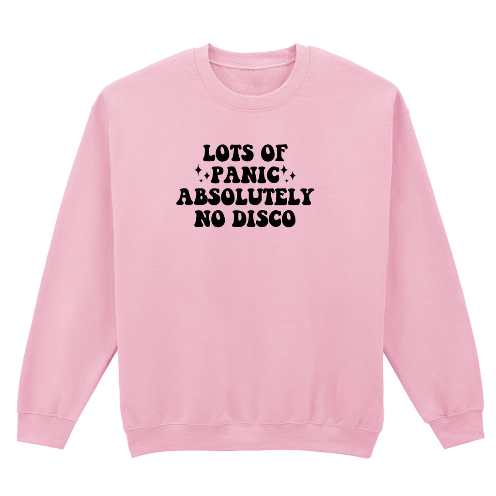 LOTS OF PANIC ABSOLUTELY NO DISCO SWEATSHIRT