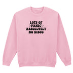 LOTS OF PANIC ABSOLUTELY NO DISCO SWEATSHIRT