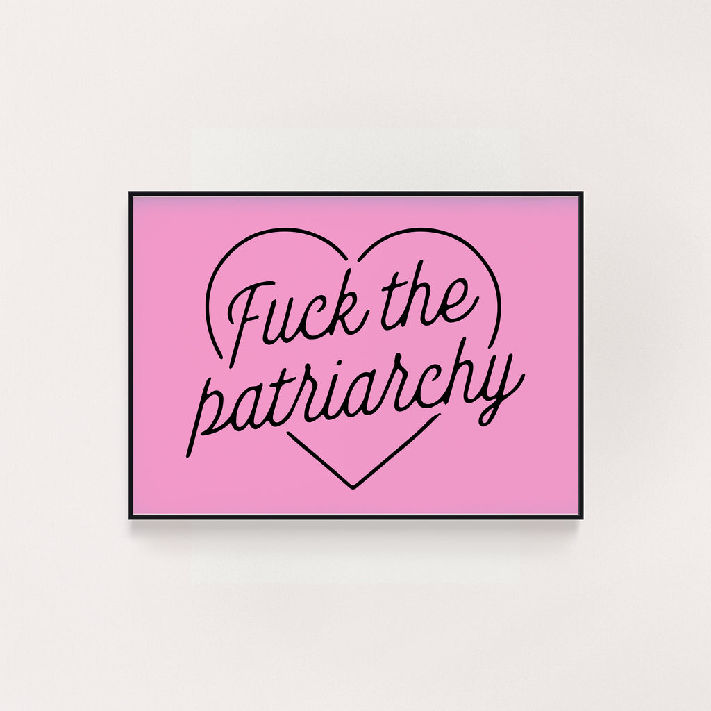 FUCK THE PATRIARCHY PRINT