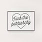 FUCK THE PATRIARCHY PRINT
