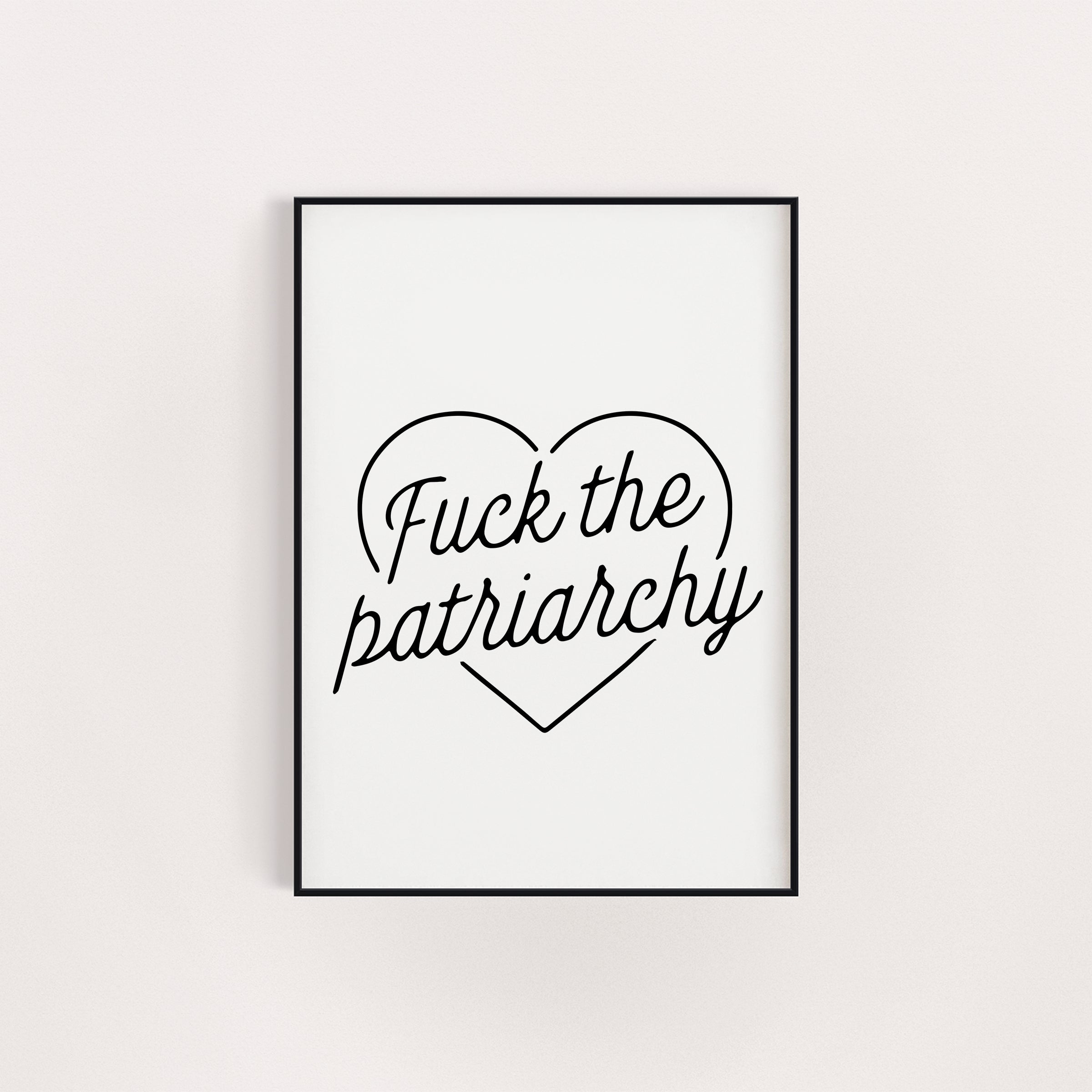 FUCK THE PATRIARCHY PRINT