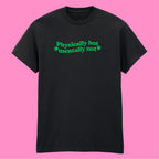 PHYSICALLY HOT MENTALLY NOT T-SHIRT