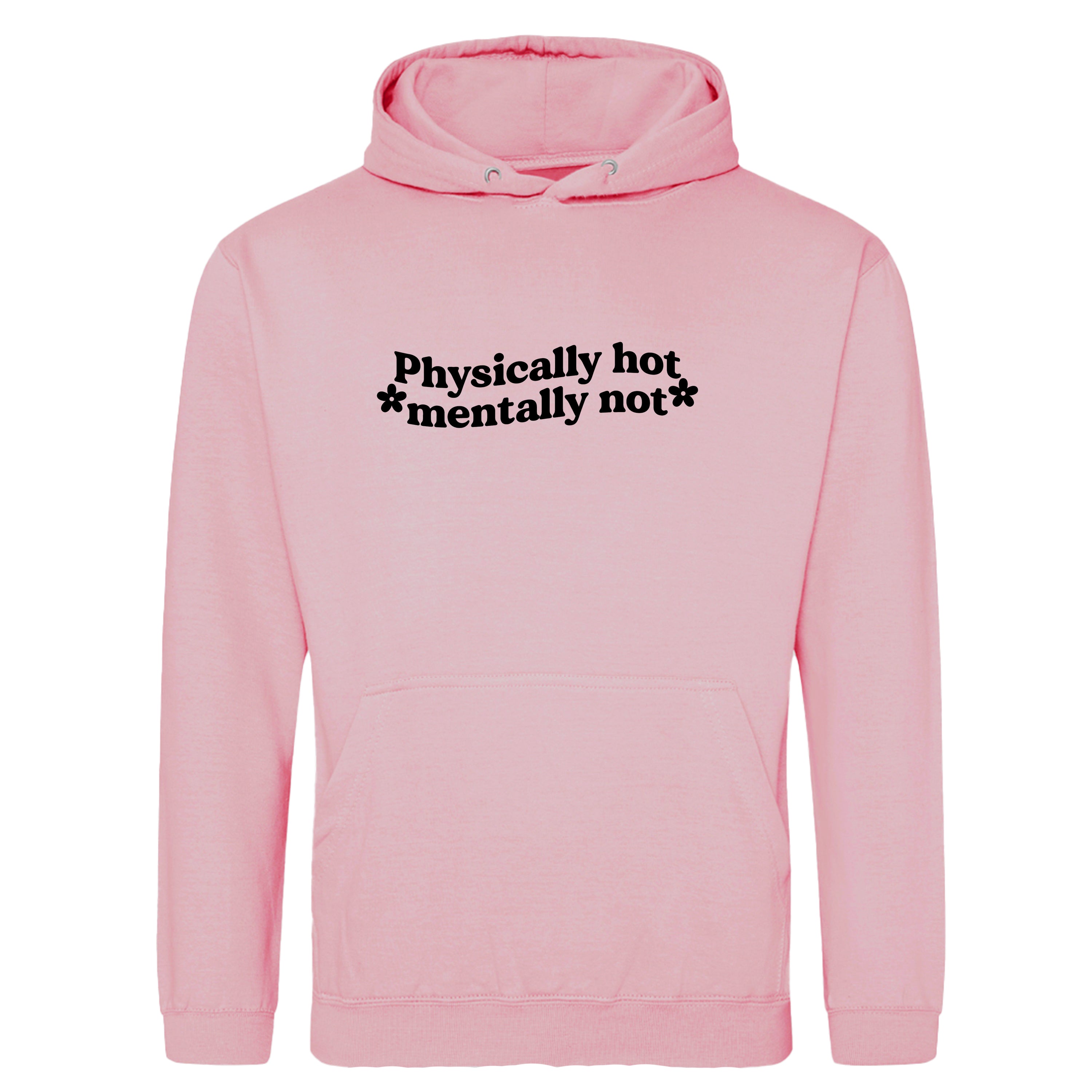 PHYSICALLY HOT MENTALLY NOT HOODIE