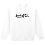 PHYSICALLY HOT MENTALLY NOT SWEATSHIRT