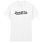 PHYSICALLY HOT MENTALLY NOT T-SHIRT