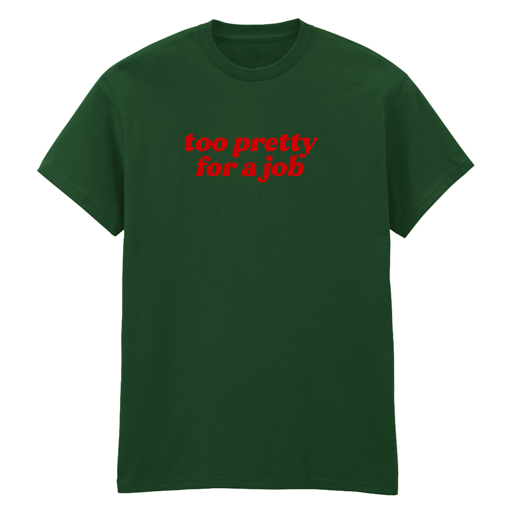 TOO PRETTY FOR A JOB T-SHIRT