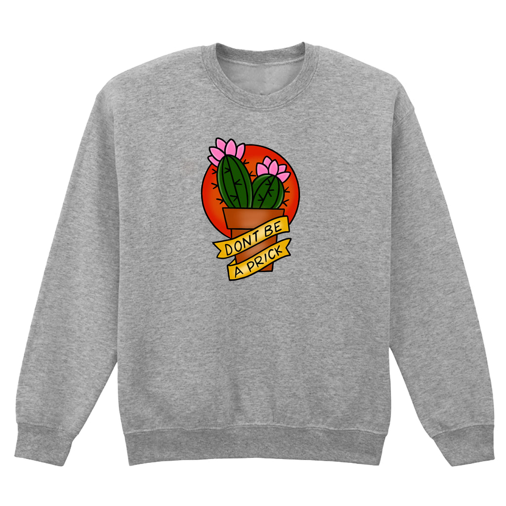 DON'T BE A PRICK TATTOO SWEATSHIRT
