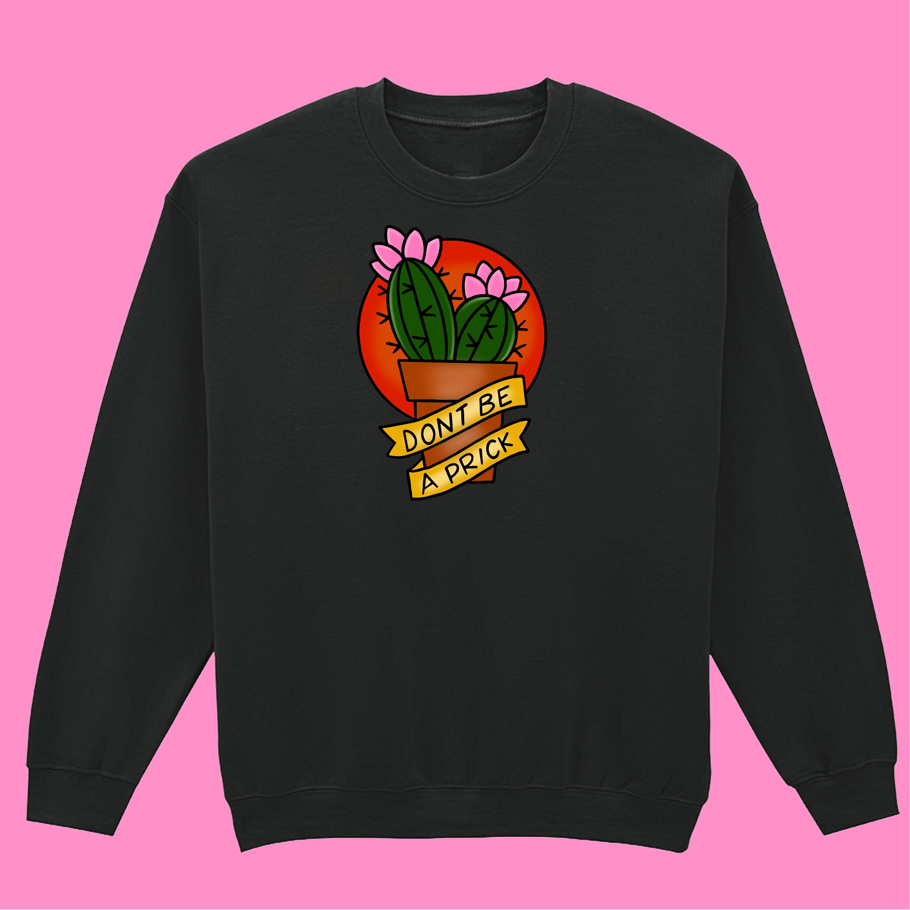 DON'T BE A PRICK TATTOO SWEATSHIRT