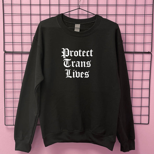 PROTECT TRANS LIVES SWEATSHIRT