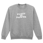 PUSSY IS POWER SWEATSHIRT