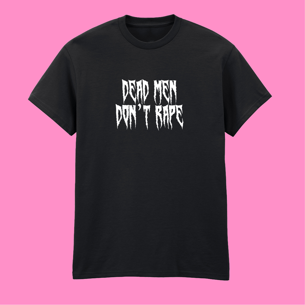 DEAD MEN DON'T RAPE T-SHIRT