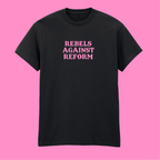 REBELS AGAINST REFORM T-SHIRT