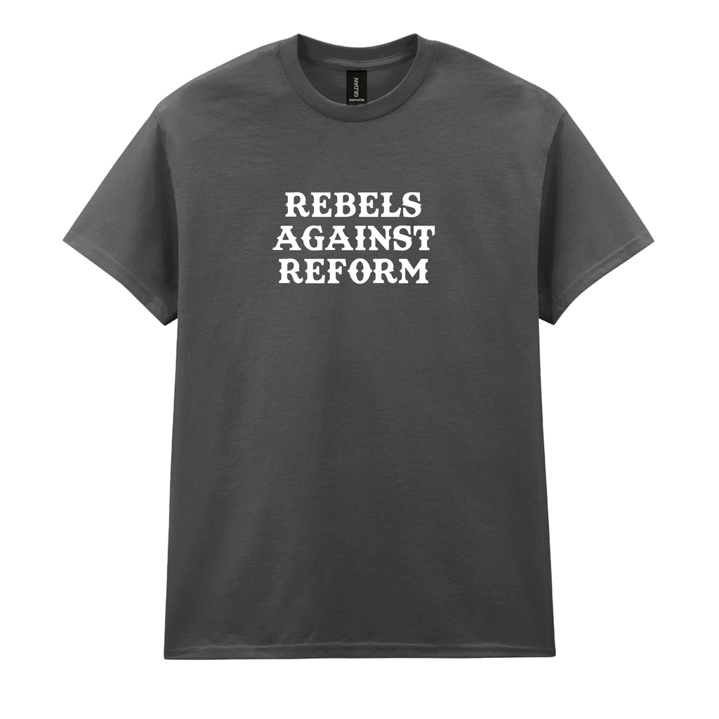 REBELS AGAINST REFORM T-SHIRT