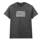 REBELS AGAINST REFORM T-SHIRT