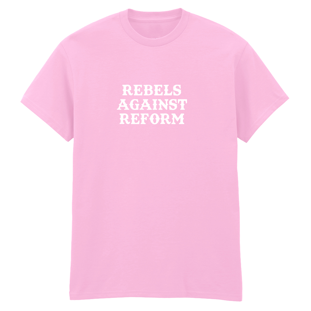 REBELS AGAINST REFORM T-SHIRT