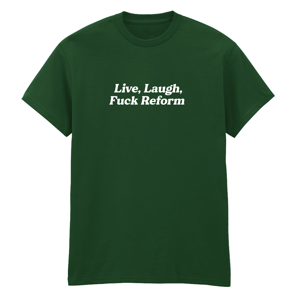 LIVE, LAUGH, FUCK REFORM T-SHIRT