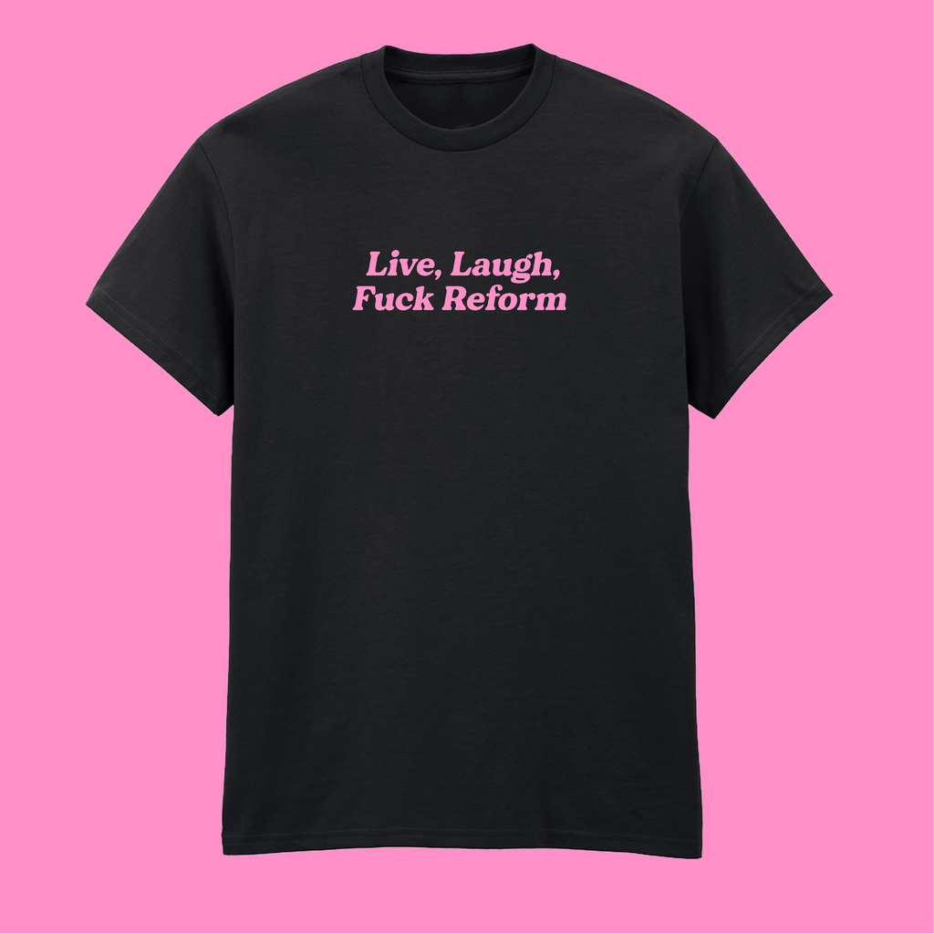LIVE, LAUGH, FUCK REFORM T-SHIRT