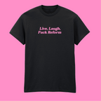 LIVE, LAUGH, FUCK REFORM T-SHIRT