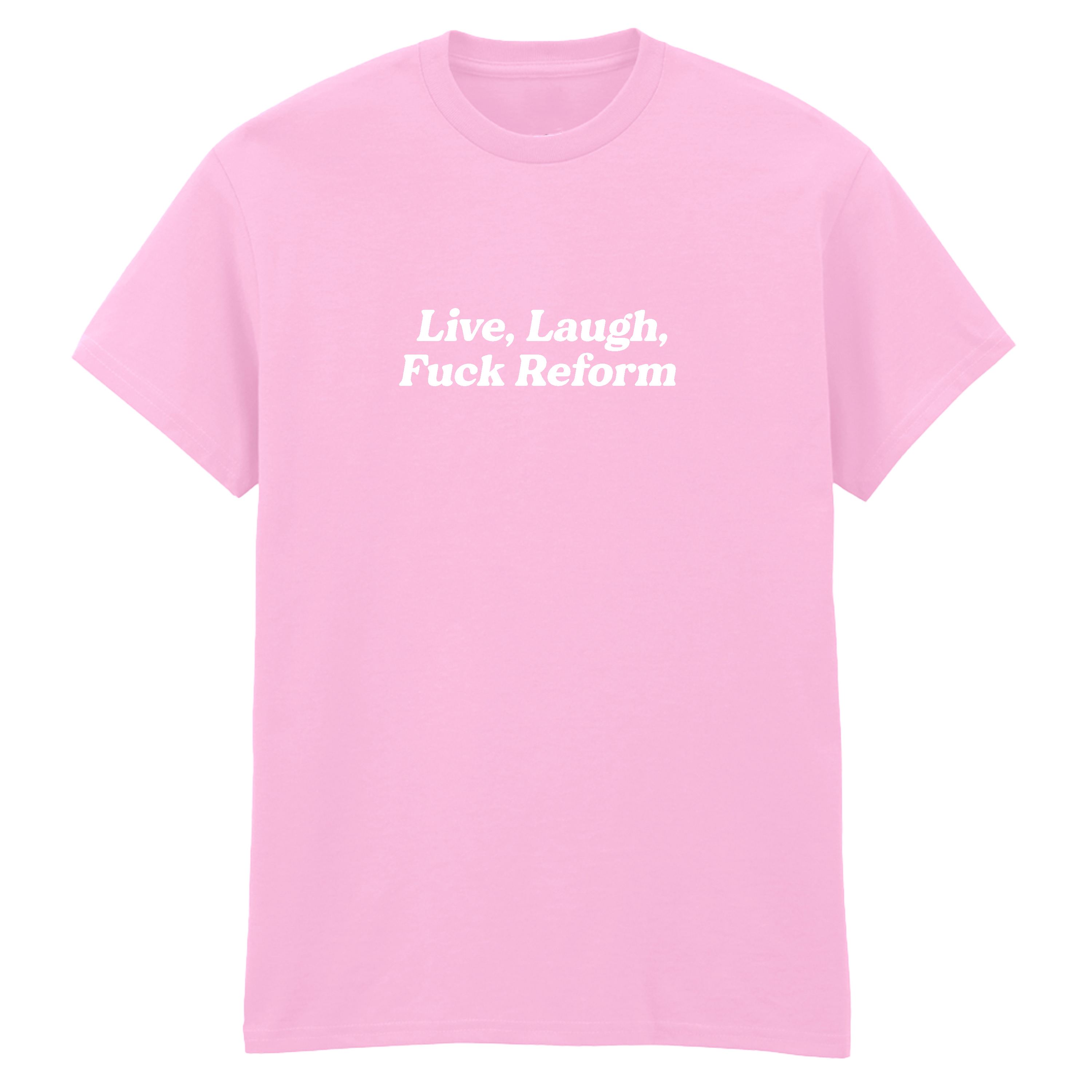 LIVE, LAUGH, FUCK REFORM T-SHIRT