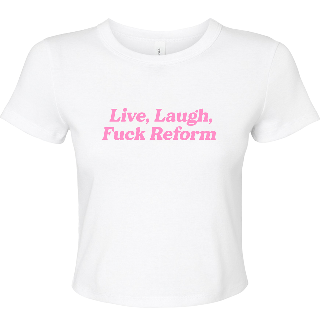 LIVE, LAUGH, FUCK REFORM BABY T-SHIRT