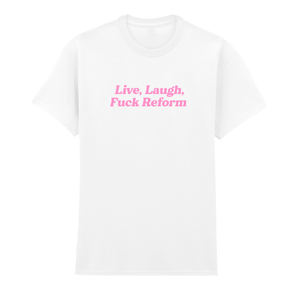 LIVE, LAUGH, FUCK REFORM T-SHIRT
