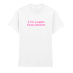 LIVE, LAUGH, FUCK REFORM T-SHIRT