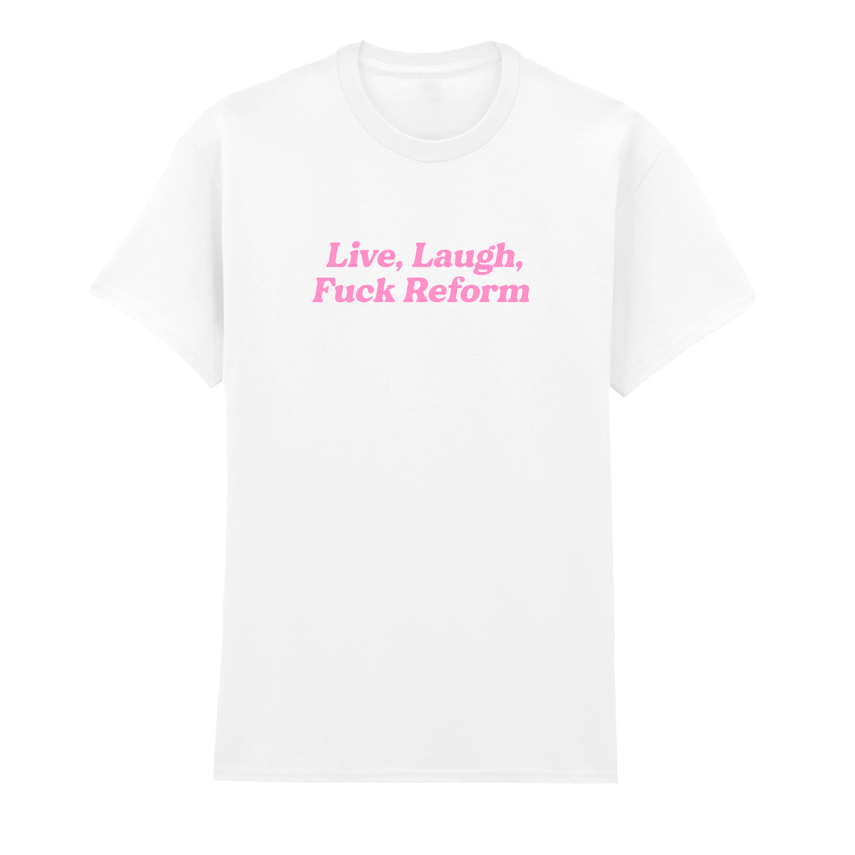 LIVE, LAUGH, FUCK REFORM T-SHIRT