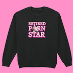 RETIRED PORN STAR SWEATSHIRT