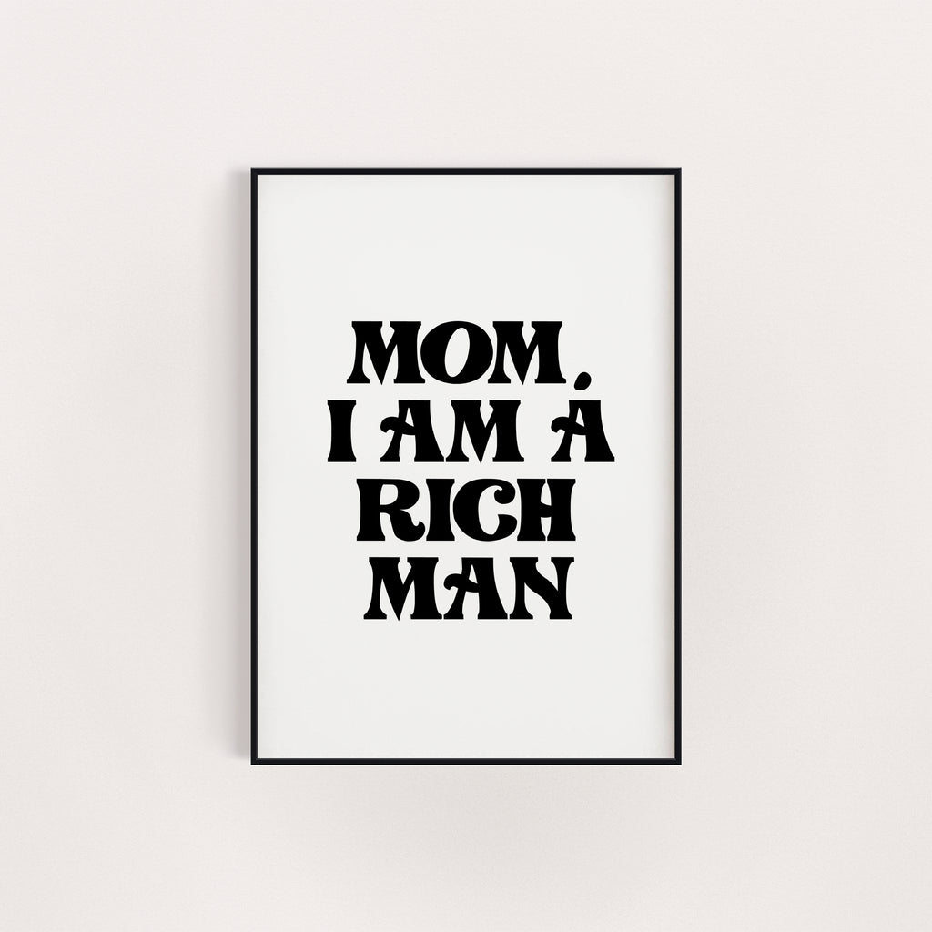 MOM I AM A RICH MAN PRINT