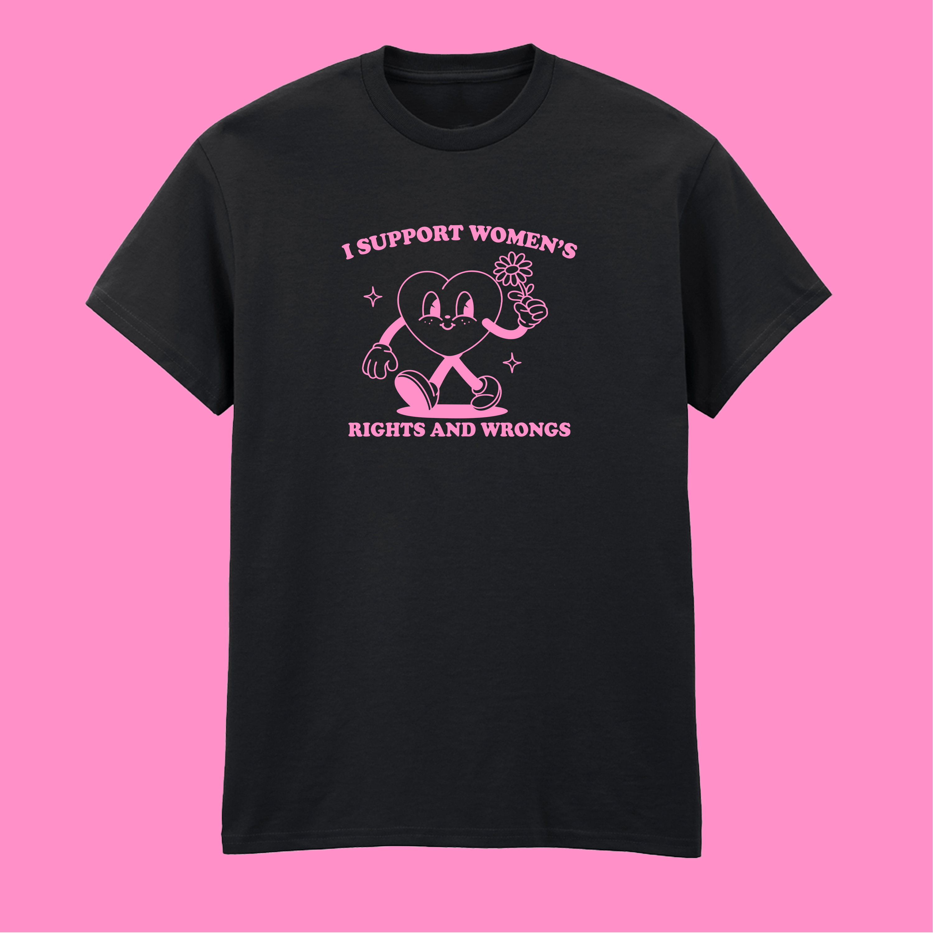 I SUPPORT WOMEN'S RIGHTS AND WRONGS T-SHIRT