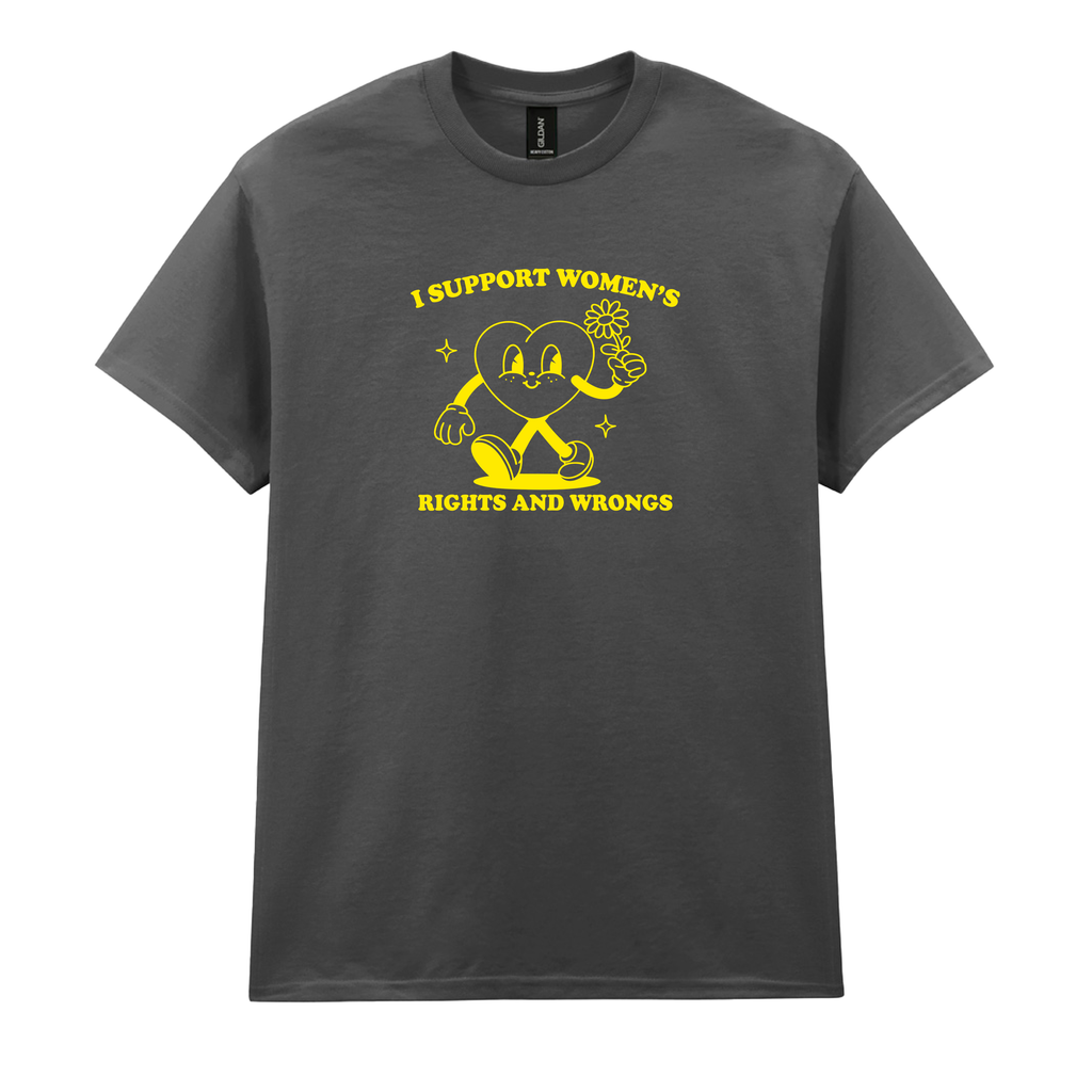 I SUPPORT WOMEN'S RIGHTS AND WRONGS T-SHIRT